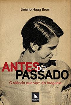 Antes do passado: O silêncio que vem do Araguaia, do autor Liniane Haag Brum