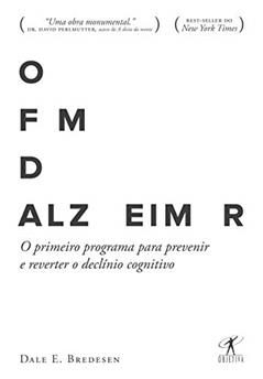 O fim do Alzheimer: O primeiro programa para prevenir e reverter o declínio cognitivo, do autor Dale E. Bredesen