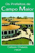 Ler Os Prefeitos de Campo Maior, do autor Celson Chaves