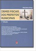 Ler Crimes Fiscais dos Prefeitos Municipais, do autor Petrônio Braz