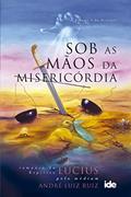 Ler Sob as mãos da misericórdia, do autor André Luiz Ruiz; Espírito Lucius