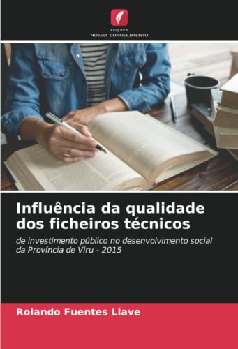 Ler Influência da qualidade dos ficheiros técnicos: de investimento público no desenvolvimento social da Província de Viru - 2015, do autor Rolando Fuentes Llave