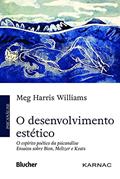 Ler O Desenvolvimento Estético: o Espírito Poético da Psicanálise - Ensaios Sobre Bion, Meltzer e Keats, do autor Meg Harris Williams Ler O Desenvolvimento Estético: o Espírito Poético da Psicanálise - Ensaios Sobre Bion, Meltzer e Keats, do autor Meg Harris Williams