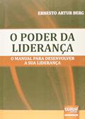 Ler Poder da Liderança, O - O Manual para Desenvolver a sua Liderança, do autor Ernesto Artur Berg Ler Poder da Liderança, O - O Manual para Desenvolver a sua Liderança, do autor Ernesto Artur Berg