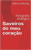 Ler Saveiros do meu coração: Fotografia analógica, do autor Márcio Wesley