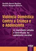 Ler Violência Doméstica Contra a Criança e o Adolescente - A realidade velada e desvelada no ambiente escolar, do autor Marisa Marques Ribeiro e Rosilda Baron Martins Ler Violência Doméstica Contra a Criança e o Adolescente - A realidade velada e desvelada no ambiente escolar, do autor Marisa Marques Ribeiro e Rosilda Baron Martins