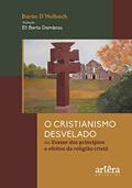 Ler O Cristianismo Desvelado ou Exame dos Princípios e Efeitos da Religião Cristã, do autor Barão D'Holbach; Eli Berto Dambros Ler O Cristianismo Desvelado ou Exame dos Princípios e Efeitos da Religião Cristã, do autor Barão D'Holbach; Eli Berto Dambros