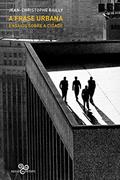 Ler A frase urbana: ensaios sobre a cidade, do autor Jean-Christophe Bailly Ler A frase urbana: ensaios sobre a cidade, do autor Jean-Christophe Bailly