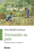 Ler Tornando-se Pais: a Adoção em Todos os Seus Passos, do autor Gina Khafif Levinzon Ler Tornando-se Pais: a Adoção em Todos os Seus Passos, do autor Gina Khafif Levinzon
