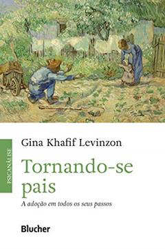 Tornando-se Pais: a Adoção em Todos os Seus Passos, do autor Gina Khafif Levinzon