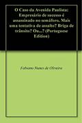 Ler O Caso da Avenida Paulista: Empresário de sucesso é assassinado no semáforo. Mais uma tentativa de assalto? Briga de trânsito? Ou...?, do autor Fabiano Nunes de Oliveira