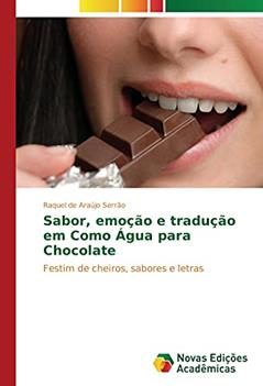 Sabor, emoção e tradução em Como Água para Chocolate: Festim de cheiros, sabores e letras, do autor Raquel de Araújo Serrão
