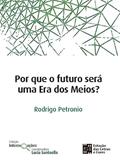 Ler Por que o Futuro Será uma Era dos Meios?, do autor Rodrigo Petronio Ler Por que o Futuro Será uma Era dos Meios?, do autor Rodrigo Petronio