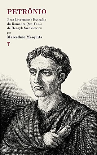 Ler Petrônio: Peça Livremente Extraída do Romance Quo Vadis, do autor Marcellino Mesquita; Henryk Sienkiewicz Ler Petrônio: Peça Livremente Extraída do Romance Quo Vadis, do autor Marcellino Mesquita; Henryk Sienkiewicz