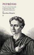 Ler Petrônio: Peça Livremente Extraída do Romance Quo Vadis, do autor Marcellino Mesquita; Henryk Sienkiewicz