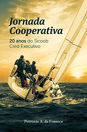Ler Jornada Cooperativa: 20 anos do Sicoob Cred Executivo, do autor petronio alberto da fonseca
