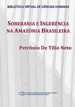 Soberania e ingerência na Amazônia brasileira, do autor Petrônio De Tilio Neto