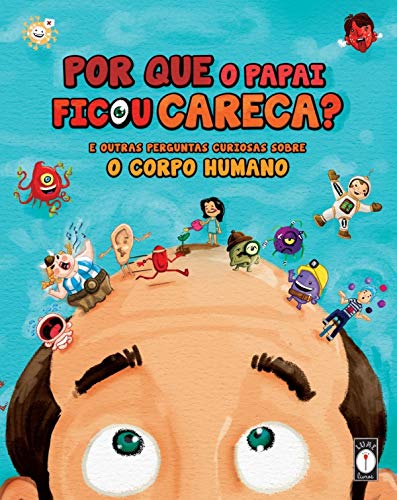 Ler Por que o papai ficou careca? - E outras perguntas curiosas sobre o corpo humano: E outras perguntas curiosas sobre o corpo humano: 1, do autor Clarice Uba