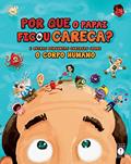 Ler Por que o papai ficou careca? - E outras perguntas curiosas sobre o corpo humano: E outras perguntas curiosas sobre o corpo humano: 1, do autor Clarice Uba Ler Por que o papai ficou careca? - E outras perguntas curiosas sobre o corpo humano: E outras perguntas curiosas sobre o corpo humano: 1, do autor Clarice Uba