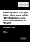 Ler A Possibilidade de Superação da Discricionariedade Judicial Positivista Pelo Abandono do Livre Convencimento no CPC/2015, do autor Fábio Luiz Bragança Ferreira Ler A Possibilidade de Superação da Discricionariedade Judicial Positivista Pelo Abandono do Livre Convencimento no CPC/2015, do autor Fábio Luiz Bragança Ferreira