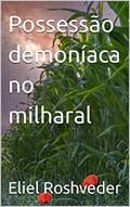 Ler Possessão demoníaca no milharal (Contos de suspense e terror Livro 9), do autor Eliel Roshveder