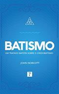 Ler BATISMO - Um tratado batista sobre credobatismo, do autor John Norcott