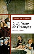 Ler Estudos bíblicos sobre o batismo de crianças, do autor Philippe Landes