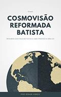 Ler Cosmovisão Reformada e Batista: Resumos dos pais Batistas e uma proposta Bíblica, do autor Renan Abreu