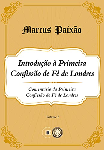 Ler Comentário 1CFL: Introdução à Primeira Confissão de Fé Londres, do autor Marcus Paixão