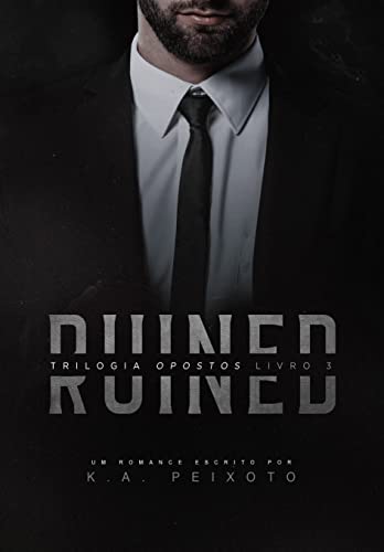 Ler Ruined (Opostos Livro 3), do autor K.A. PEIXOTO
