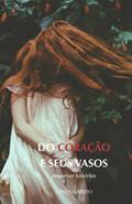 Ler Do coração e seus vasos: pequenas histórias (Portuguese Edition), do autor Cristina Azedo Ler Do coração e seus vasos: pequenas histórias (Portuguese Edition), do autor Cristina Azedo
