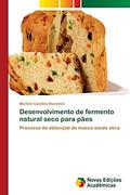 Ler Desenvolvimento de fermento natural seco para pães: Processo de obtenção de massa azeda ativa, do autor Michele Carolina Bianchini