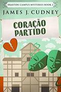Ler Coração Partido: Em Português (Mistérios do Campus Braxton Livro 2), do autor James J. Cudney Ler Coração Partido: Em Português (Mistérios do Campus Braxton Livro 2), do autor James J. Cudney