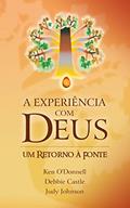 Ler A experiência com Deus: Um retorno à Fonte, do autor Ken O'Donnell; Judy Johnson; Debbie Castle Ler A experiência com Deus: Um retorno à Fonte, do autor Ken O'Donnell; Judy Johnson; Debbie Castle