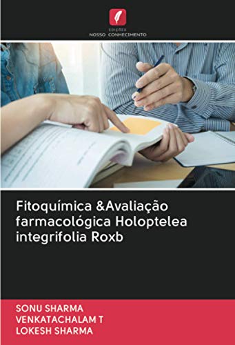 Ler Fitoquímica &Avaliação farmacológica Holoptelea integrifolia Roxb, do autor Sonu Sharma; Venkatachalam T; Lokesh Sharma