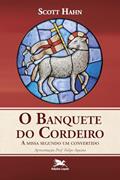 Ler O Banquete do Cordeiro: A missa segundo um convertido, do autor Scott Hahn
