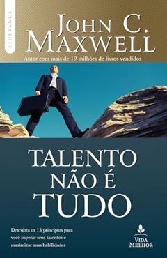 Talento não é tudo, do autor John C. Maxwell