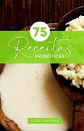 Ler 75 Receitas Probióticas, do autor Cléo Ferreira