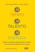 Ler Tempo, talento, energia: Supere as amarras organizacionais e alcance todo o potencial produtivo da sua equipe, do autor Michael Mankins; Eric Garton