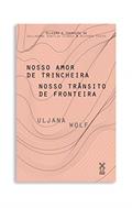 Ler Nosso amor de trincheira nosso trânsito de fronteira, do autor Uljana Wolf Ler Nosso amor de trincheira nosso trânsito de fronteira, do autor Uljana Wolf
