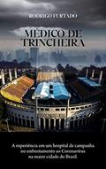 Ler MÉDICO DE TRINCHEIRA: A experiência em um hospital de campanha no enfretamento ao coronavírus na maior cidade do Brasil., do autor Rodrigo Furtado Ler MÉDICO DE TRINCHEIRA: A experiência em um hospital de campanha no enfretamento ao coronavírus na maior cidade do Brasil., do autor Rodrigo Furtado