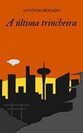 Ler A última trincheira, do autor Antônio Bogado