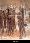 Ler A Malta das Trincheiras: Migalhas da Grande Guerra, do autor André Brun