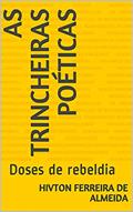 Ler As trincheiras poéticas : Doses de rebeldia, do autor HIVTON FERREIRA de ALMEIDA