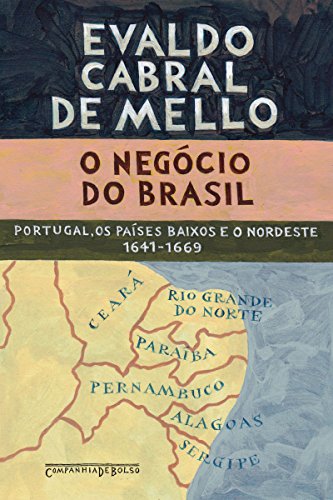 O negócio do Brasil: Portugal, os Países Baixos e o Nordeste, 1641-1669, do autor Evaldo Cabral de Mello