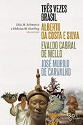 Ler Três vezes Brasil, do autor Alberto Costa e Silva; Evaldo Cabral de Mello; José Murilo de Carvalho