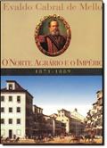 Ler O Norte Agrário E O Império. 1871-1889, do autor Evaldo Cabral de Mello