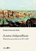 Ler A outra Independência: O Federalismo Pernambucano de 1817 a 1824, do autor Evaldo Cabral de Mello