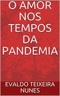 Ler O AMOR NOS TEMPOS DA PANDEMIA: Sonhos, desilusões, angústias e contratempos na vida de um casal de médicos em meio à Covid-19, do autor EVALDO TEIXEIRA NUNES