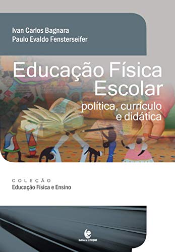Ler Educação Física Escolar: Política, Currículo e Didática, do autor Ivan Carlos Bagnara; Paulo Evaldo Fensterseifer